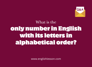 What’s the only number in English with its letters in alphabetical